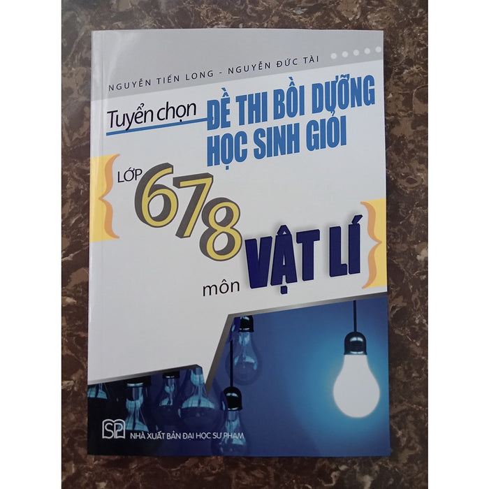 Sách - Tuyển Chọn Đề Thi Bồi Dưỡng Học Sinh Giỏi Lớp 6,7,8 Môn Vật Lý