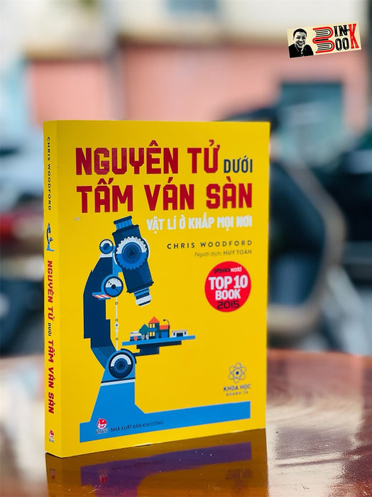 Nguyên Tử Dưới Tấm Ván Sàn – Vật Lý Ở Khắp Mọi Nơi – Huy Toàn Dịch –Nxb Kim Đồng – Tủ Sách Tác Phẩm Chọn Lọc