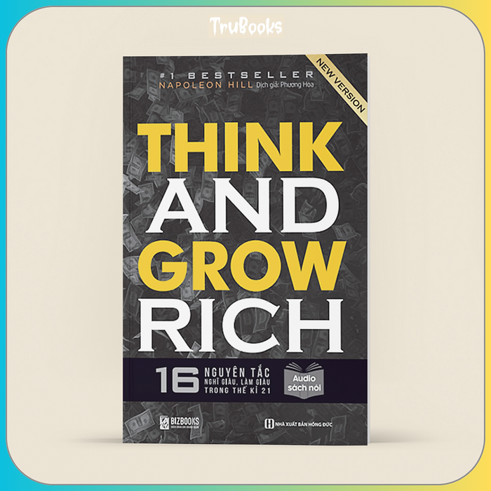 Think And Grow Rich - 16 Nguyên Tắc Nghĩ Giàu, Làm Giàu Trong Thế Kỉ 21