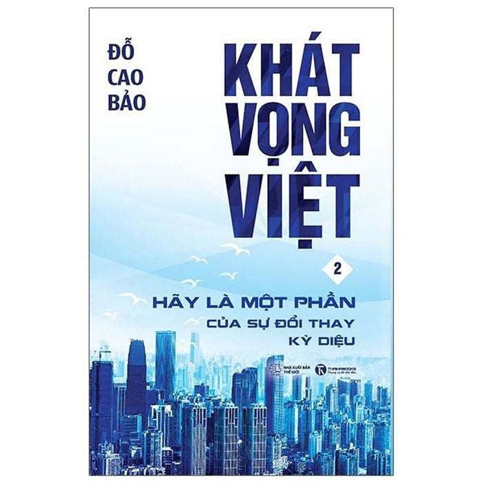 Sách - Khát Vọng Việt - Tập 2: Hãy Là Một Phần Của Sự Đổi Thay Kỳ Diệu - Thái Hà