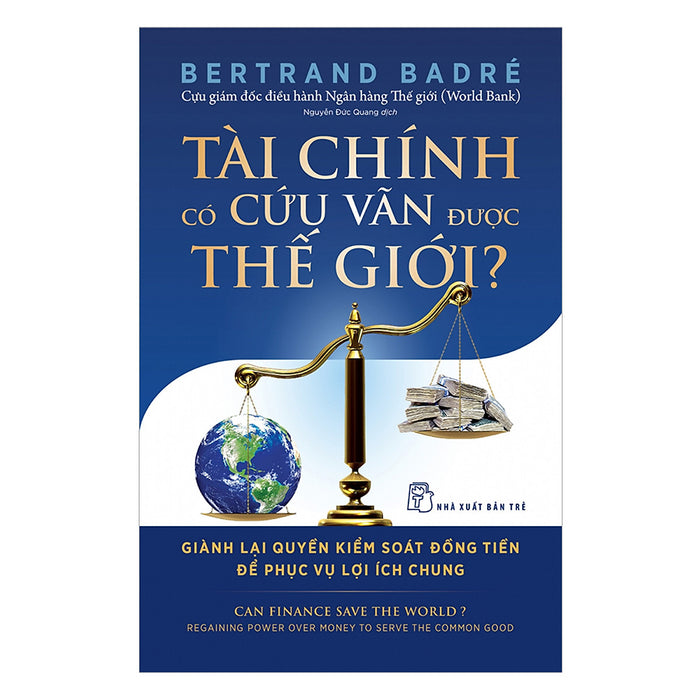 Tài Chính Có Cứu Vãn Được Thế Giới? Giành Lại Quyền Kiểm Soát Đồng Tiền Để Phục Vụ Lợi Ích Chung