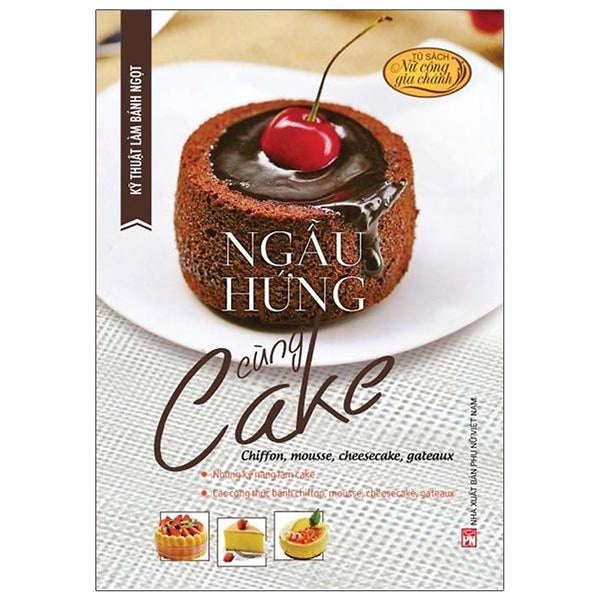 Kỹ Thuật Làm Bánh Ngọt - Ngẫu Hứng Cùng Cake (Tái Bản)