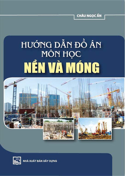 Hướng Dẫn Đồ Án Môn Học Nền Và Móng (Tái Bản 2022)