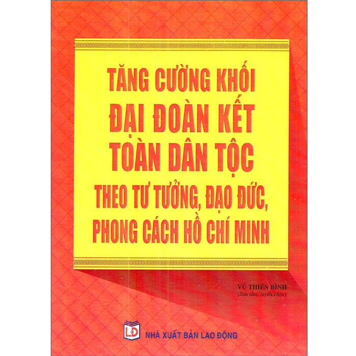 Tăng Cường Khối Đại Đoàn Kết Toàn Dân Tộc Theo Tư Tưởng, Đạo Đức, Phong Cách Hồ Chí Minh