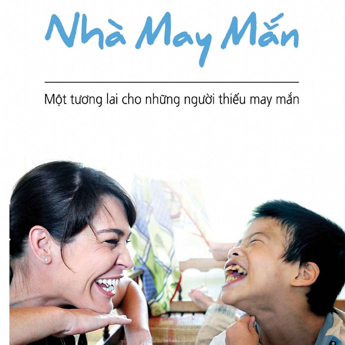 Nhà May Mắn - Một Tương Lai Cho Những Người Thiếu May Mắn_Tre