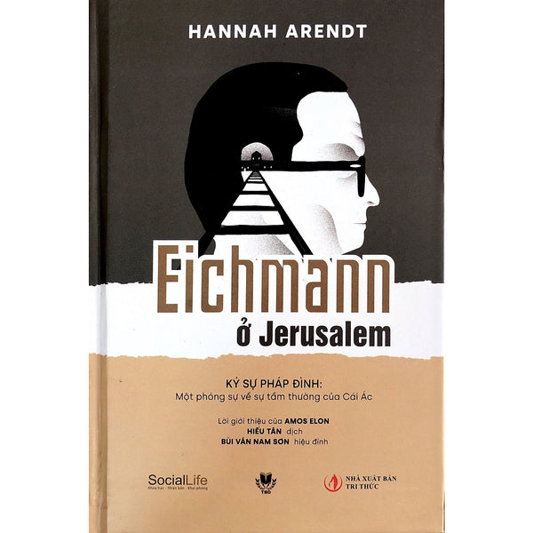 Eichmann Ở Jerusalem: Ký Sự Pháp Đình - Một Phóng Sự Về Sự Tầm Thường Của Cái Ác