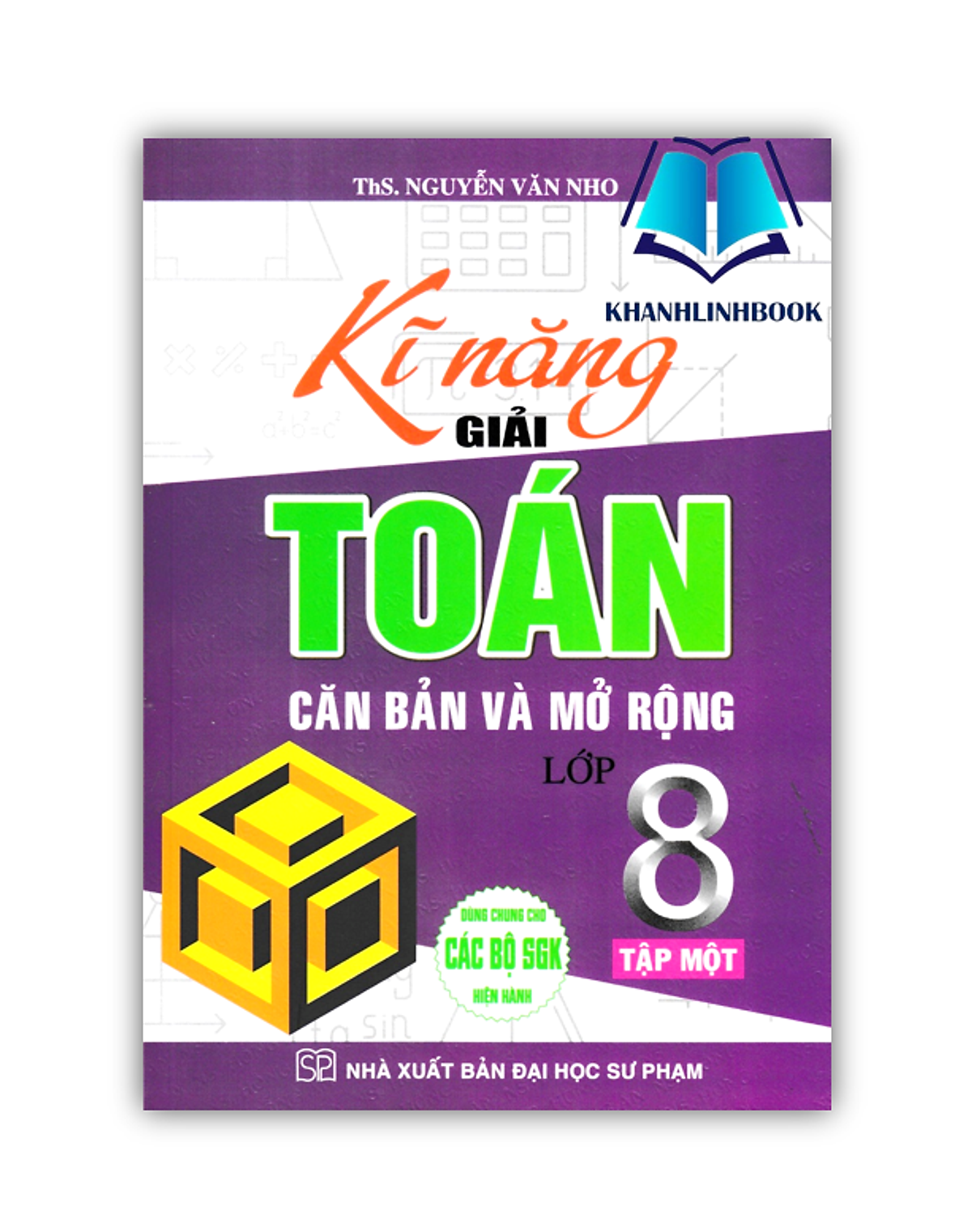 Sách - Kĩ Năng Giải Toán Căn Bản Và Mở Rộng Lớp 8 Tập 1 (Dùng Chung Cho Các Bộ Sgk Hiện Hành)