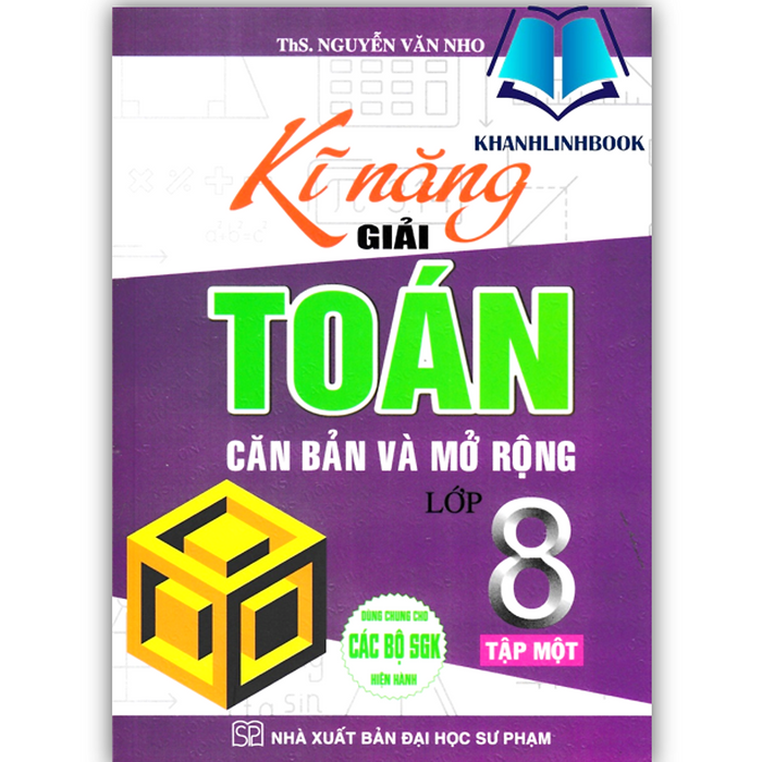 Sách - Kĩ Năng Giải Toán Căn Bản Và Mở Rộng Lớp 8 Tập 1 (Dùng Chung Cho Các Bộ Sgk Hiện Hành)