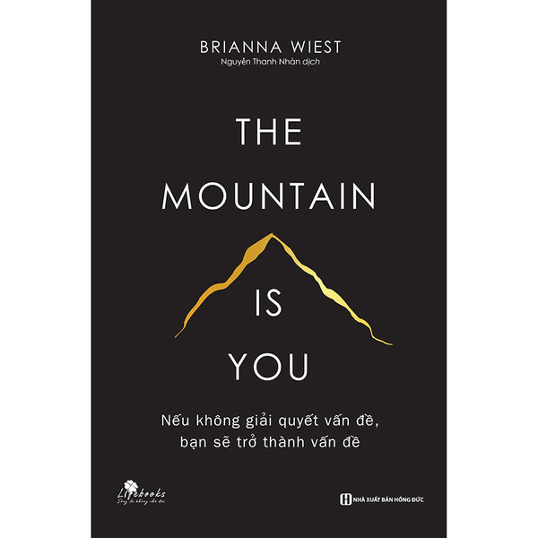 The Mountain Is You - Nếu Không Giải Quyết Vấn Đề, Bạn Sẽ Trở Thành Vấn Đề