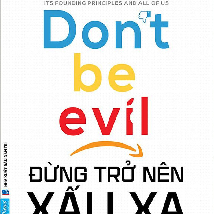 Đừng Trở Nên Xấu Xa - Các Gã Trùm Công Nghệ Đã Phản Bội Nguyên Tắc Sáng Lập Của Họ Như Thế Nào