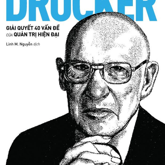 Thực Hành Drucker - Giải Quyết 40 Vấn Đề Của Quản Trị Hiện Đại