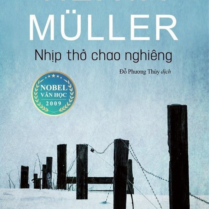 [Nobel Văn Chương 2009] Nhịp Thở Chao Nghiêng – Herta Muller – Đỗ Phương Thùy Dịch - Phanbook