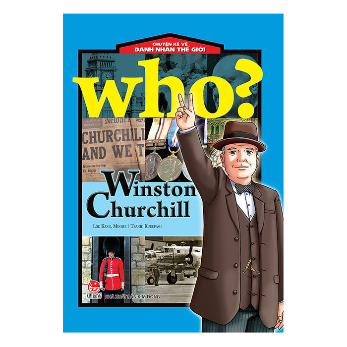 Who? Chuyện Kể Về Danh Nhân Thế Giới: Winston Churchill