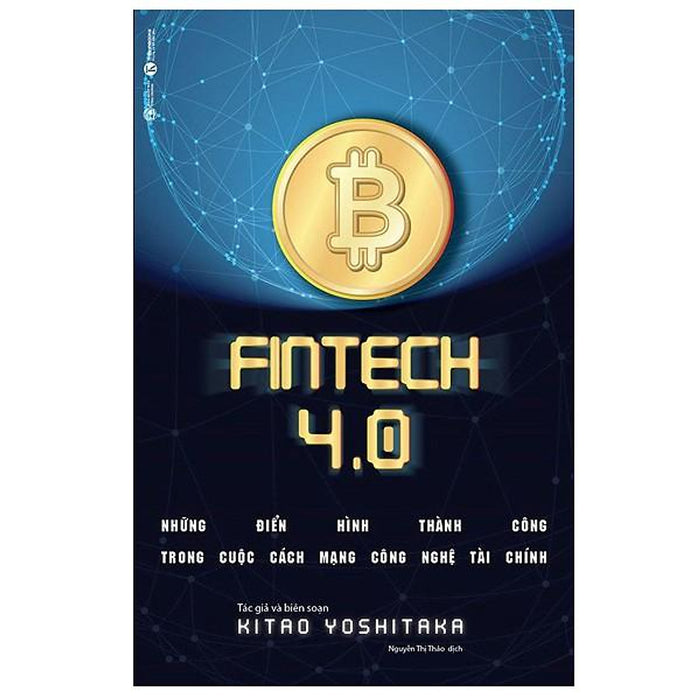 Sách - Fintech 4.0 - Những Điển Hình Thành Công Trong Cuộc Cách Mạng Công Nghệ Tài Chính