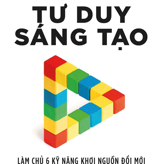 Tư Duy Sáng Tạo: Làm Chủ 6 Kỹ Năng Khơi Nguồn Đổi Mới _Tre