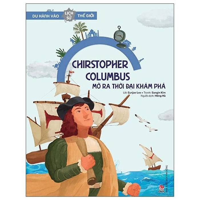 Du Hành Vào Lịch Sử Thế Giới - Christopher Columbus - Mở Ra Thời Đại Khám Phá