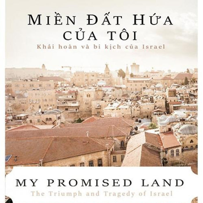 Miền Đất Hứa Của Tôi - Khải Hoàn Và Bi Kịch Của Israel