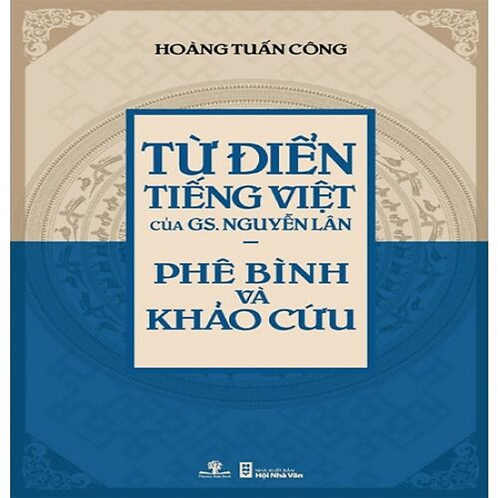 Từ Điển Tiếng Việt Của Gs. Nguyễn Lân - Phê Bình Và Khảo Cứu (Giải Sách Hay 2017 - Hạng Mục Phát Hiện Mới)