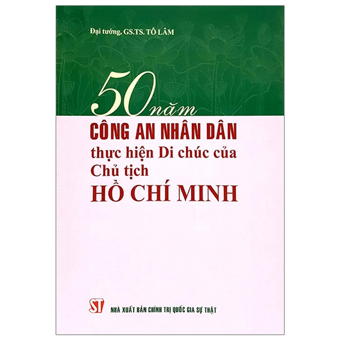 50 Năm Công An Nhân Dân Thực Hiện Di Chúc Của Chủ Tịch Hồ Chí Minh