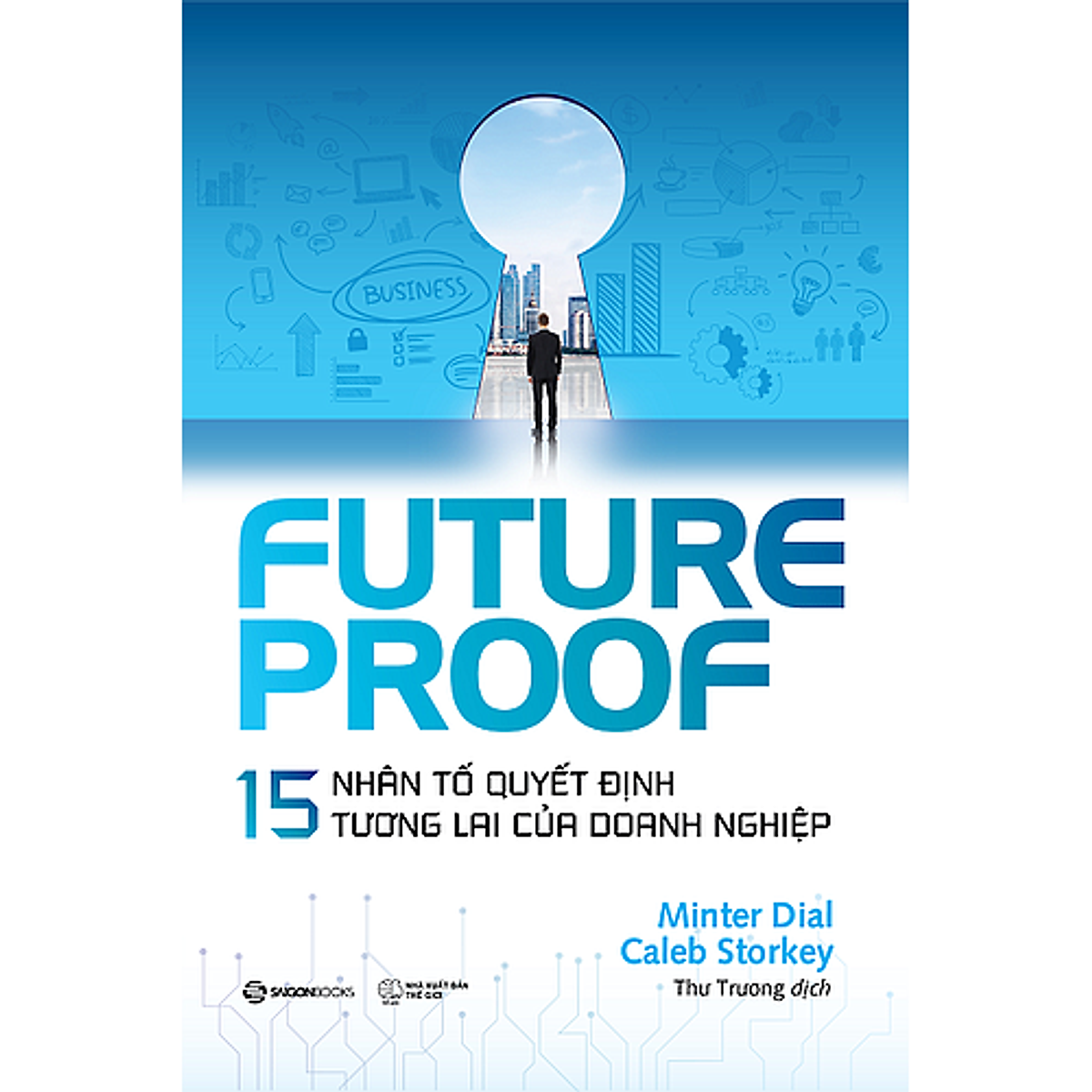 Futureproof - 15 Nhân Tố Quyết Định Tương Lai Của Doanh Nghiệp - Tác Giả Caleb Storkey, Minter Dial