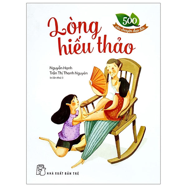 500 Câu Chuyện Đạo Đức - Lòng Hiếu Thảo (Tái Bản 2019)