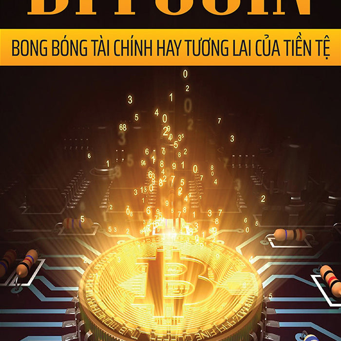 Bitcoin - Bong Bóng Tài Chính Hay Tương Lai Của Tiền Tệ