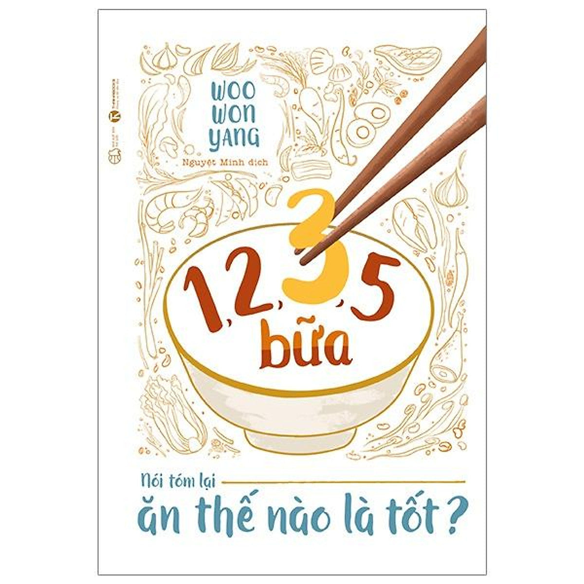 Sách - 1,2,3,5 Bữa : Nói Tóm Lại Ăn Thế Nào Là Tốt ?