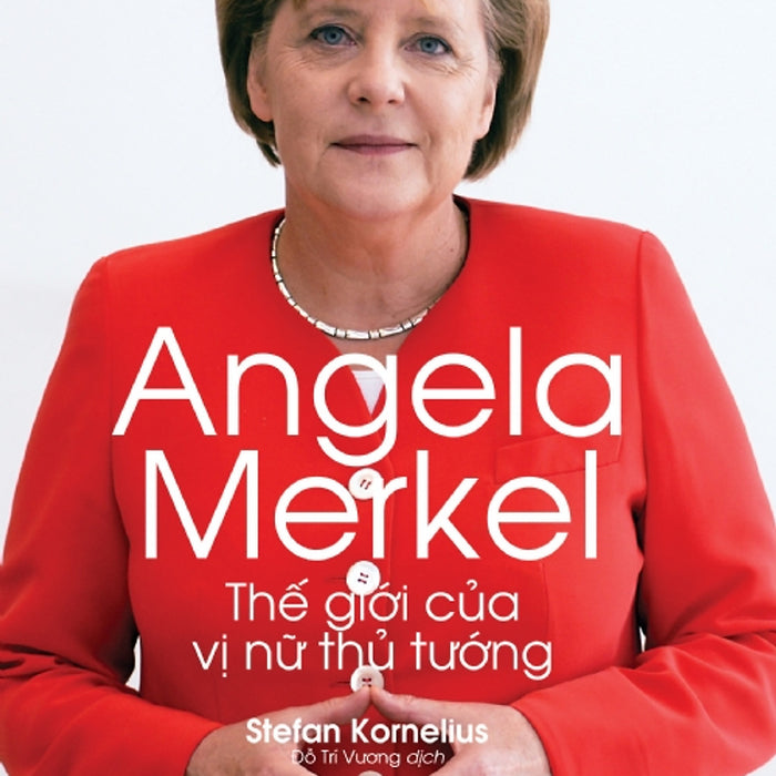 Angela Merkel - Thế Giới Của Vị Nữ Thủ Tướng