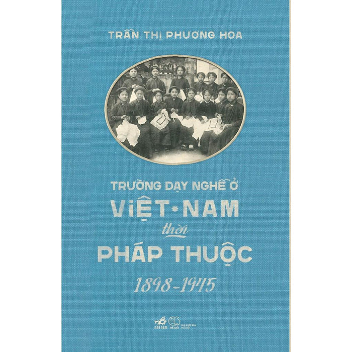 Sách Trường Dạy Nghề Ở Việt Nam Thời Pháp Thuộc 1898 - 1945 - Nhã Nam - Bản Quyền