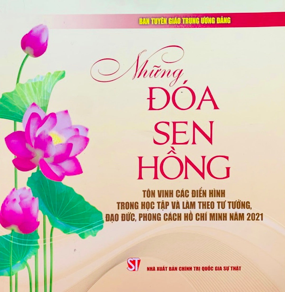 Những Đóa Sen Hồng - Tôn Vinh Các Điển Hình Trong Học Tập Và Làm Theo Tư Tưởng, Đạo Đức, Phong Cách Hồ Chí Minh Năm 2021 (Bản In 2021)