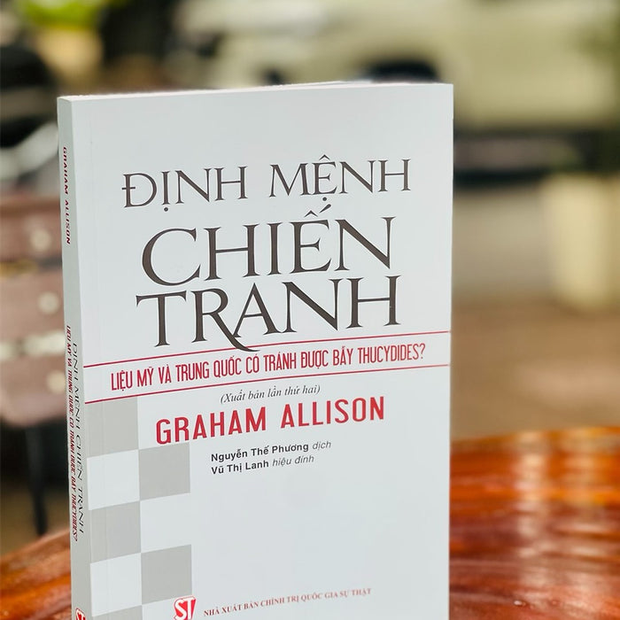 Định Mệnh Chiến Tranh: Liệu Mỹ Và Trung Quốc Có Tránh Được Bẫy Thucydides? - Graham Allison - Nxb Chính Trị Quốc Gia Sự Thật – Bìa Mềm