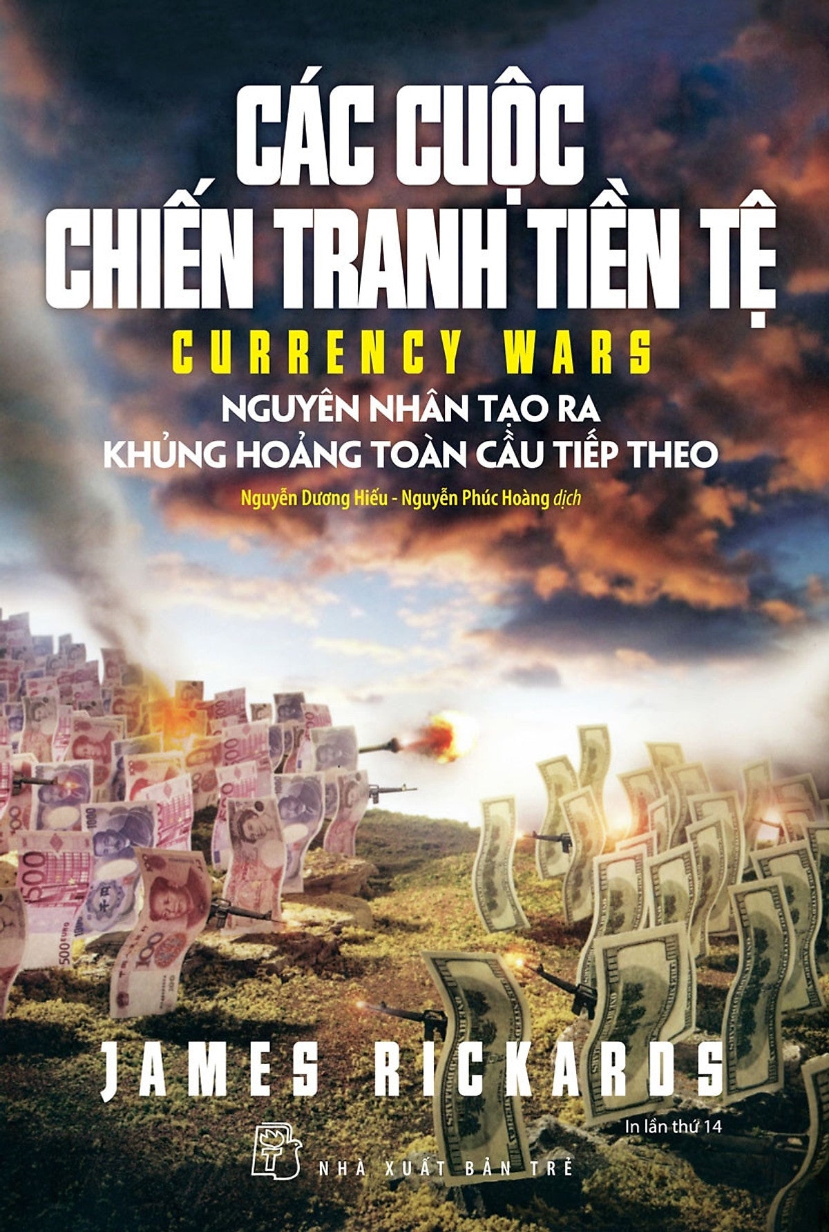 Các Cuộc Chiến Tranh Tiền Tệ - James Rickards - Nguyễn Dương Hiếu & Nguyễn Phúc Hòa - Tái Bản - (Bìa Mềm)