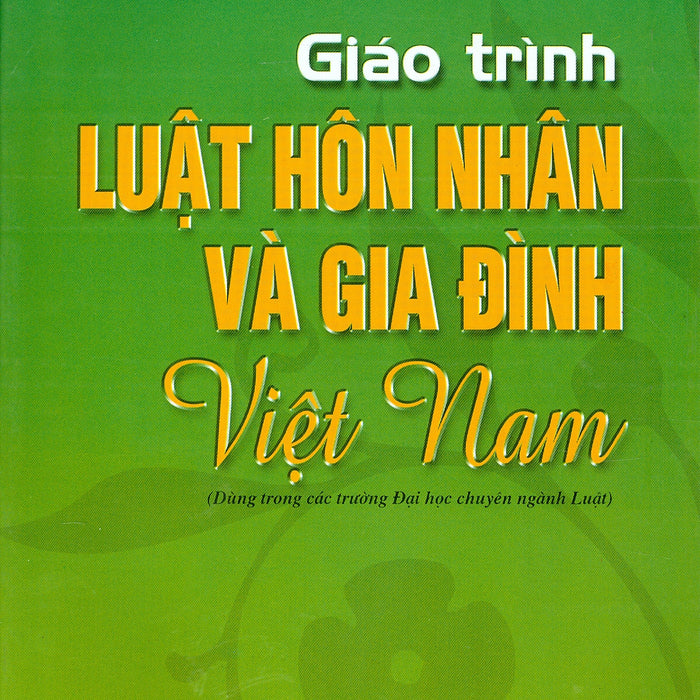 Giáo Trình Luật Hôn Nhân Và Gia Đình Việt Nam (Dùng Trong Các Trường Đại Học Chuyên Ngành Luật)