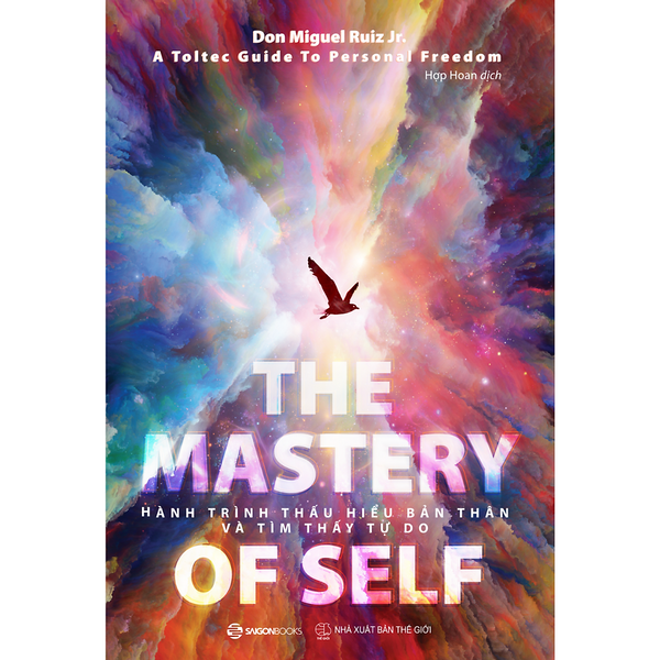 Hành Trình Thấu Hiểu Bản Thân Và Tìm Thấy Tự Do (The Mastery Of Self) - Tác Giả Don Miguel Ruiz Jr