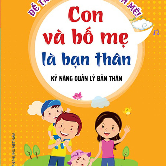 Kỹ Năng Quản Lý Bản Thân - Con Và Bố Mẹ Là Bạn Thân _Mt