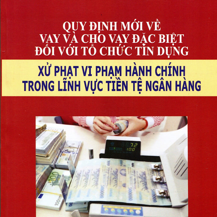 Quy Định Mới Về Vay Và Cho Vay Trong Các Tổ Chức Tín Dụng, Ngân Hàng