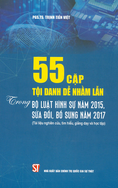 55 Cặp Tội Danh Dễ Nhầm Lẫn Trong Bộ Luật Hình Sự Năm 2015, Sửa Đổi, Bổ Sung Năm 2017 (Tài Liệu Nghiên Cứu, Tìm Hiểu, Giảng Dạy Và Học Tập)