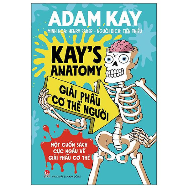 Kay'S Anatomy - Giải Phẫu Cơ Thể Người (Một Cuốn Sách Cực Ngầu Về Giải Phẫu Cơ Thể)