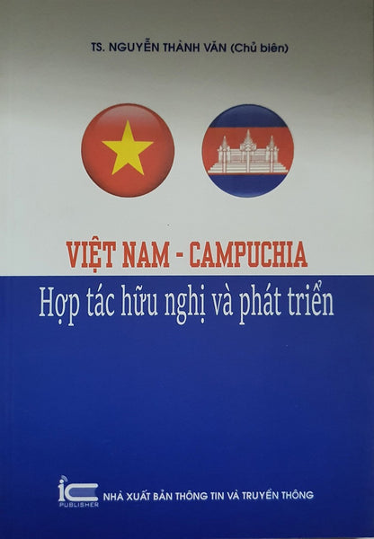 Việt Nam - Campuchia - Hợp Tác Hữu Nghị Và Phát Triển