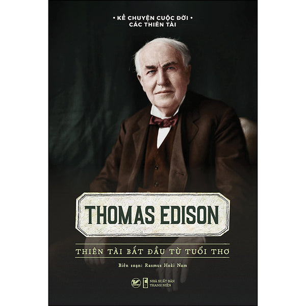 Sách: Thomas Edison - Thiên Tài Bắt Đầu Từ Tuổi Thơ