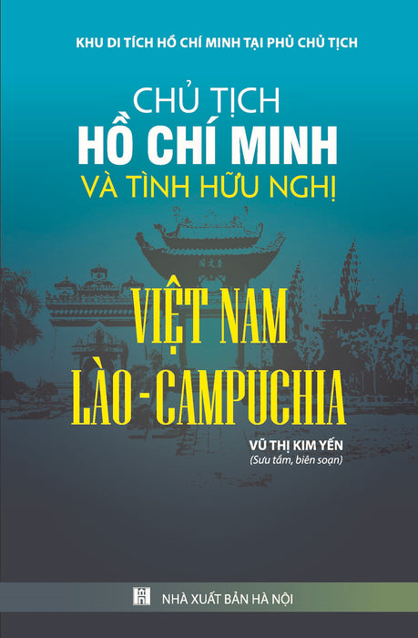 Chủ Tịch Hồ Chí Minh Và Tình Bạn Hữu Nghị Việt Nam - Lào - Campuchia