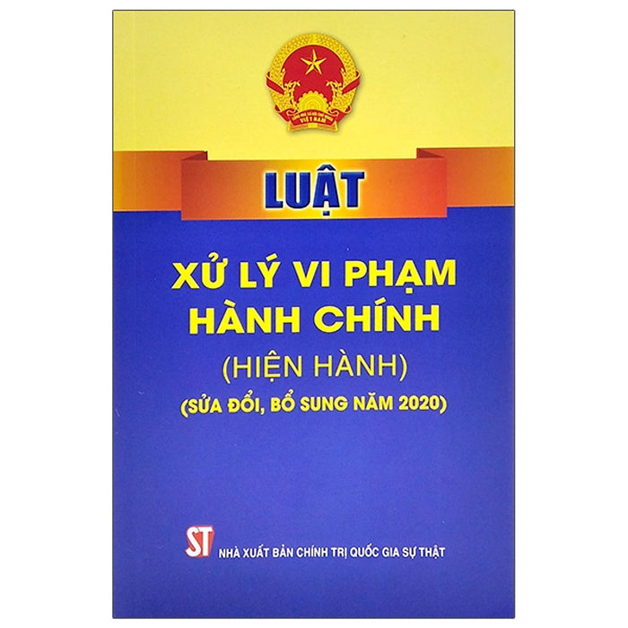 Luật Xử Lý Vi Phạm Hành Chính (Hiện Hành) (Sửa Đổi, Bổ Sung Năm 2020)