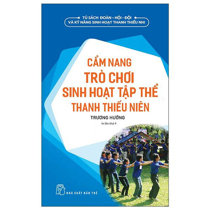 Tủ Sách Đoàn - Hội - Đội Và Kỹ Năng Sinh Hoạt Thiếu Nhi - Cẩm Nang Trò Chơi Sinh Hoạt Tập Thể Thanh Thiếu Niên (2022)