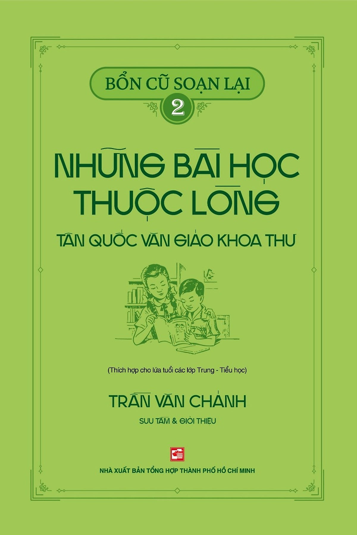 Bổn Cũ Soạn Lại 2 - Những Bài Học Thuộc Lòng Tân Quốc Văn Giáo Khoa Thư (Thích Hợp Cho Lứa Tuổi Các Lớp Trung - Tiểu Học)