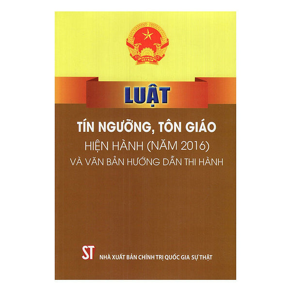 Luật Tín Ngưỡng, Tôn Giáo Hiện Hành (Năm 2016) Và Các Văn Bản Hưỡng Dẫn Thi Hành