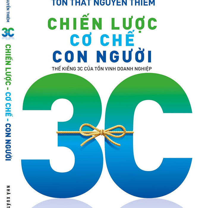 Chiến Lược Cơ Chế Con Người - Thế Kiềng 3C Của Tồn Vinh Doanh Nghiệp