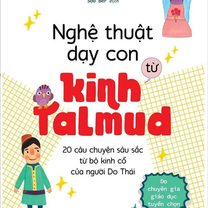 Nghệ Thuật Dạy Con Từ Kinh Talmud - 20 Câu Chuyện Sâu Sắc Từ Bộ Kinh Cổ Của Người Do Thái