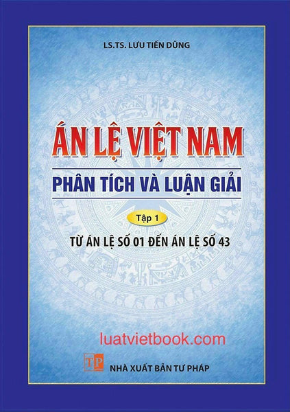 Án Lệ Việt Nam- Phân Tích Và Luận Giải Tập 1: Từ Án Lệ Số 1 Đến Án Lệ Số 43