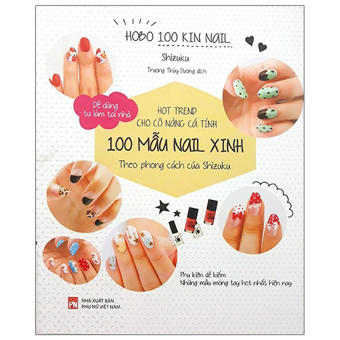 Sách - Hot Trend Cho Cô Nàng Cá Tính - 100 Mẫu Nail Xinh Theo Phong Cách Của Shizuku - Pnu