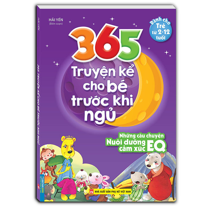 365 Truyện Kể Cho Bé Trước Khi Ngủ - Những Câu Chuyện Nuôi Dưỡng Cảm Xúc Eq (2-12 Tuổi)